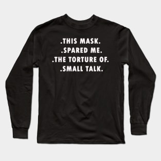 Funny This Mask Spared Torture of Small Talk Long Sleeve T-Shirt